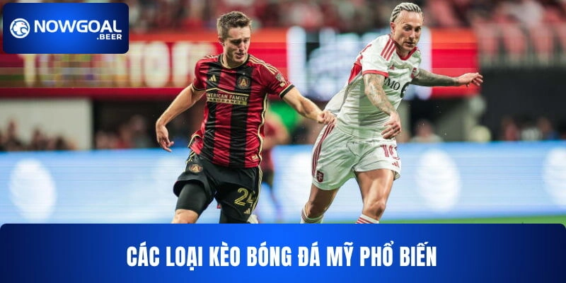 keo bong da my nowgoal cac loai keo Kèo bóng đá Mỹ NOWGOAL đa dạng thể loại kèo