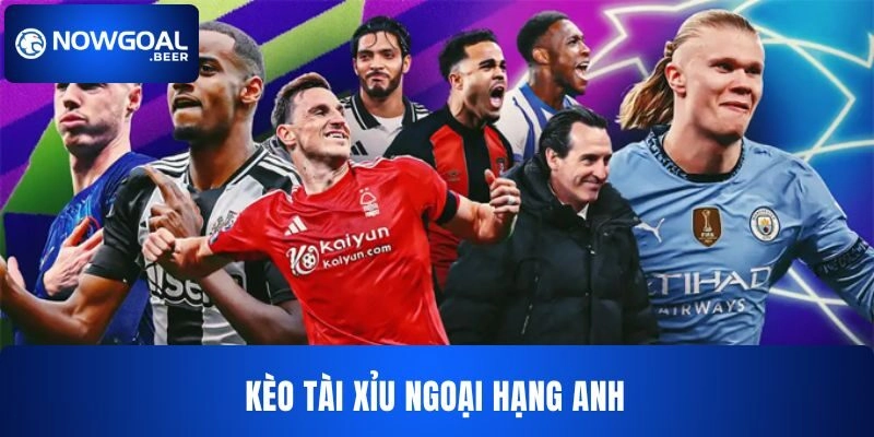 keo bong da ngoai hang anh nowgoal keo tai Kèo bóng đá Ngoại hạng Anh NOWGOAL Tài xỉu