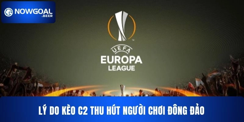 keo c2 nowgoal ly do thu hut nguoi choi Lý do Kèo C2 NOWGOAL thu hút người chơi đông đảo