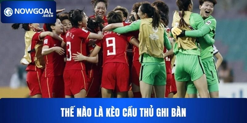 Thông tin kèo cầu thủ ghi bàn NOWGOAL   
