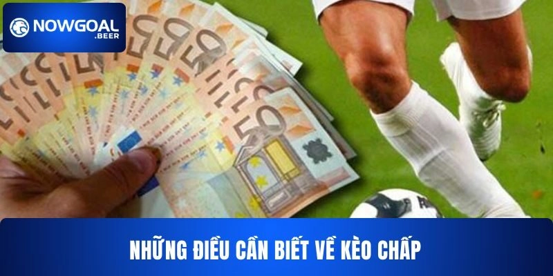 Những thông tin phải nắm bắt về kèo chấp NOWGOAL 
