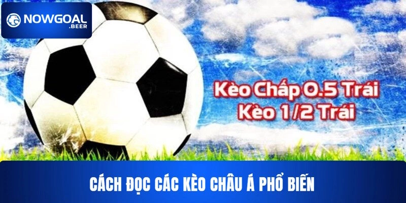 keo chau a nowgoal cach doc cac ty le Đọc tỷ lệ kèo châu Á NOWGOAL phổ biến