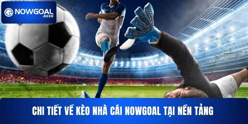 keo nha cai nowgoal chi tiet Chi tiết về kèo nhà cái NOWGOAL tại nền tảng