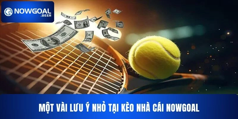 keo nha cai nowgoal luu y Một vài lưu ý nhỏ tại kèo nhà cái NOWGOAL
