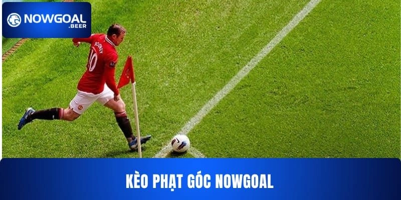 Kèo Phạt Góc NOWGOAL