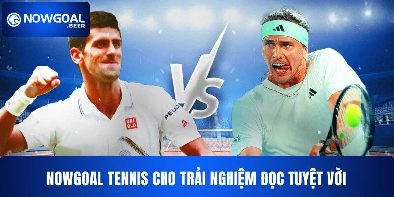 NOWGOAL tennis cho trải nghiệm đọc tuyệt vời
