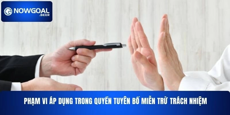 Phạm vi áp dụng trong quyền tuyên bố miễn trừ trách nhiệm NOWGOAL