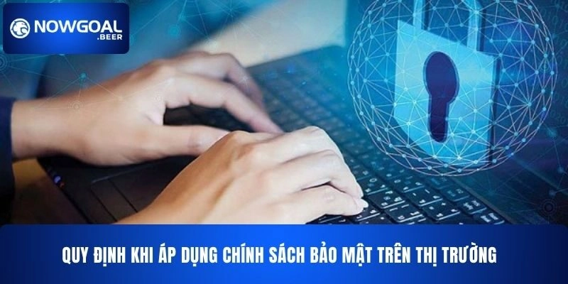 Quy định khi áp dụng chính sách bảo mật NOWGOAL